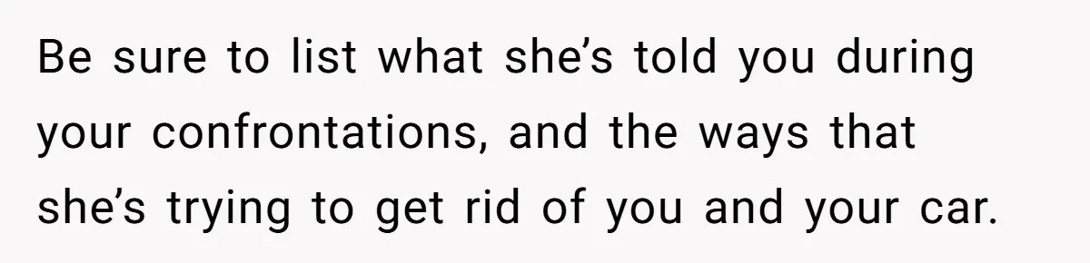 Neighbor Keeps Snapping Photos Of Woman’s Car, Gets Loud Surprise Every Time Be sure to list what she’s told you during your confrontations, and the ways that she’s trying to get rid of you and your car.