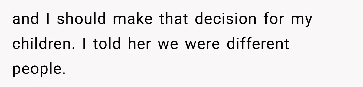 Grieving Widower Snaps At Pushy Mom Who Demands He Remarry To Avoid Becoming Like Her and I should make that decision for my children. I told her we were different people.