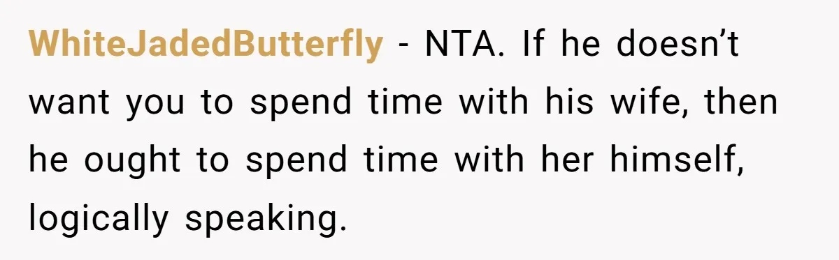 Man Gets Caught In The Middle Of His Ex-Wife’s Marriage After Her Husband Challenges Their Friendship WhiteJadedButterfly − NTA. If he doesn’t want you to spend time with his wife, then he ought to spend time with her himself, logically speaking.