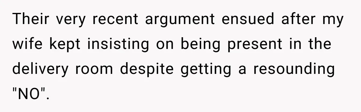 Grandma Melts Down After Being Banned From the Delivery Room - Then Her Husband Drops the Final ‘I Told You So Their very recent argument ensued after my wife kept insisting on being present in the delivery room despite getting a resounding "NO".