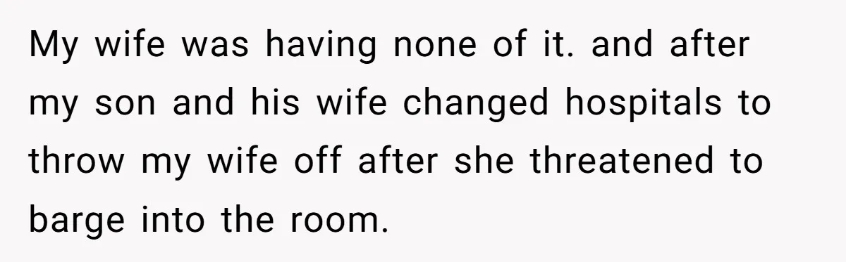 Grandma Melts Down After Being Banned From the Delivery Room - Then Her Husband Drops the Final ‘I Told You So My wife was having none of it. and after my son and his wife changed hospitals to throw my wife off after she threatened to barge into the room.