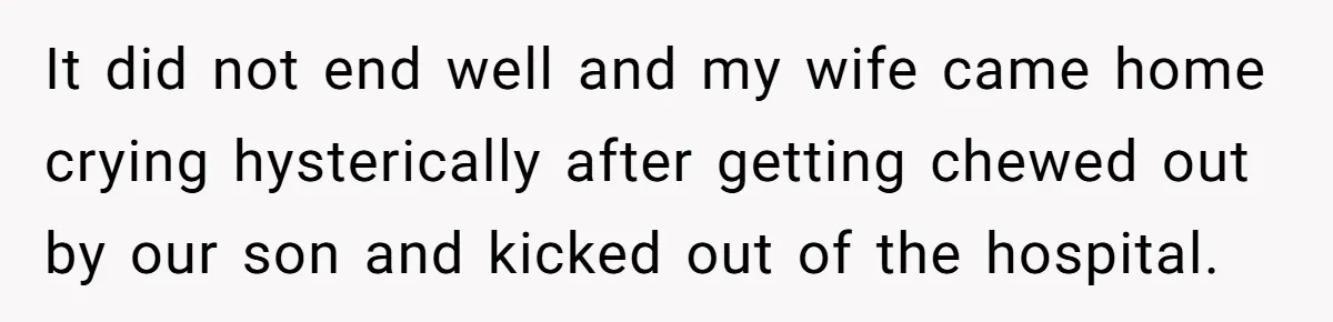 Grandma Melts Down After Being Banned From the Delivery Room - Then Her Husband Drops the Final ‘I Told You So It did not end well and my wife came home crying hysterically after getting chewed out by our son and kicked out of the hospital.