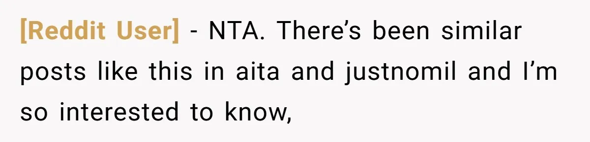 [Reddit User] − NTA. There’s been similar posts like this in aita and justnomil and I’m so interested to know,