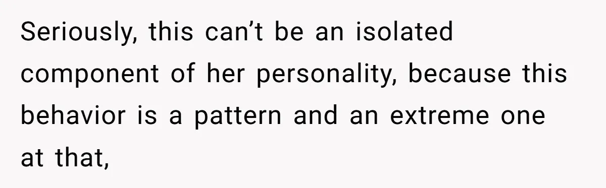 Grandma Melts Down After Being Banned From the Delivery Room - Then Her Husband Drops the Final ‘I Told You So Seriously, this can’t be an isolated component of her personality, because this behavior is a pattern and an extreme one at that,