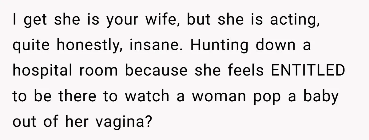 Grandma Melts Down After Being Banned From the Delivery Room - Then Her Husband Drops the Final ‘I Told You So I get she is your wife, but she is acting, quite honestly, insane. Hunting down a hospital room because she feels ENTITLED to be there to watch a woman pop...