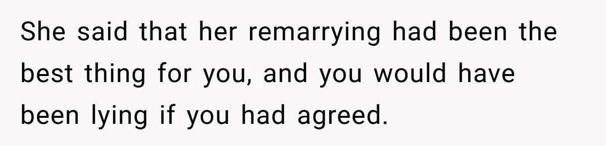 Grieving Widower Snaps At Pushy Mom Who Demands He Remarry To Avoid Becoming Like Her She said that her remarrying had been the best thing for you, and you would have been lying if you had agreed.