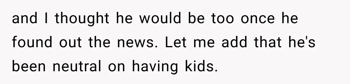 A Surprise Pregnancy Turns Ugly When Her Husband Claims the Baby ‘Can’t Be His and I thought he would be too once he found out the news. Let me add that he's been neutral on having kids.