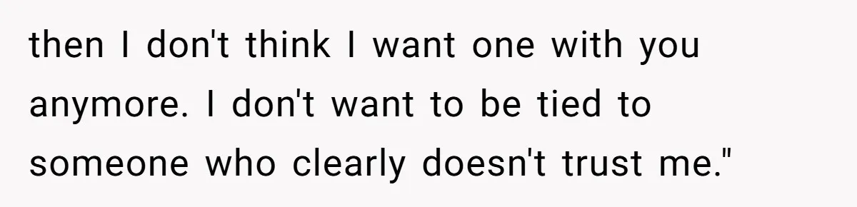 A Surprise Pregnancy Turns Ugly When Her Husband Claims the Baby ‘Can’t Be His then I don't think I want one with you anymore. I don't want to be tied to someone who clearly doesn't trust me."