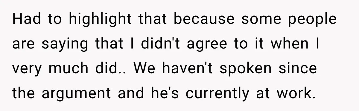 A Surprise Pregnancy Turns Ugly When Her Husband Claims the Baby ‘Can’t Be His Had to highlight that because some people are saying that I didn't agree to it when I very much did.. We haven't spoken since the argument and he's currently at...