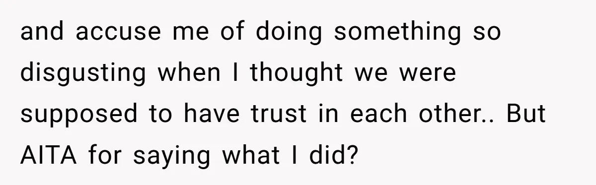 A Surprise Pregnancy Turns Ugly When Her Husband Claims the Baby ‘Can’t Be His and accuse me of doing something so disgusting when I thought we were supposed to have trust in each other.. But AITA for saying what I did?