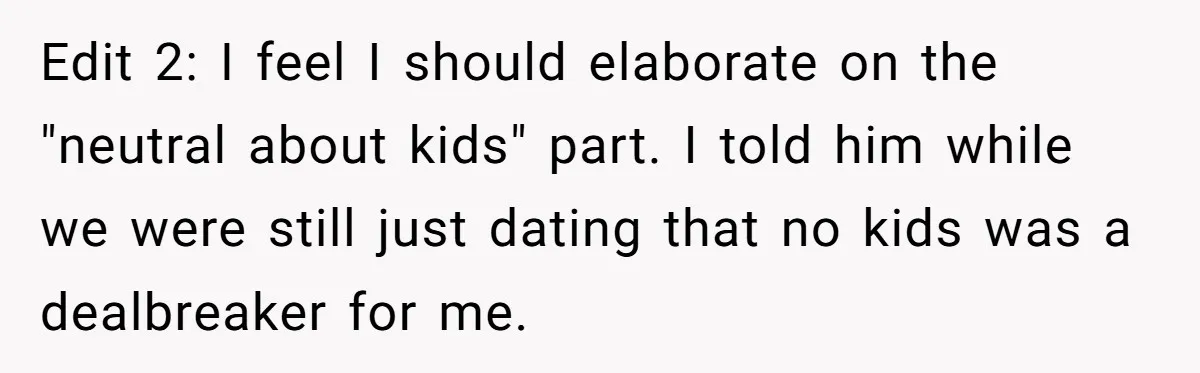 A Surprise Pregnancy Turns Ugly When Her Husband Claims the Baby ‘Can’t Be His Edit 2: I feel I should elaborate on the "neutral about kids" part. I told him while we were still just dating that no kids was a dealbreaker for me.