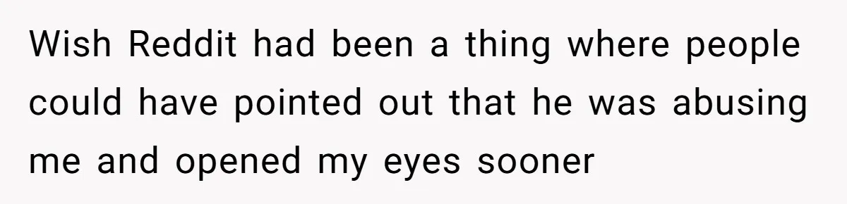 A Surprise Pregnancy Turns Ugly When Her Husband Claims the Baby ‘Can’t Be His Wish Reddit had been a thing where people could have pointed out that he was abusing me and opened my eyes sooner