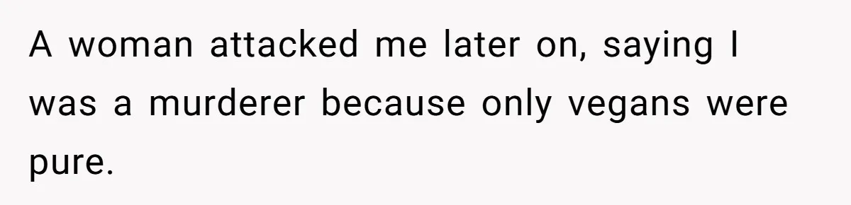 Vegetarian Woman Questions Vegan’s Makeup Choices, Accidentally Triggers Full-Blown Identity Meltdown Online A woman attacked me later on, saying I was a murderer because only vegans were pure.