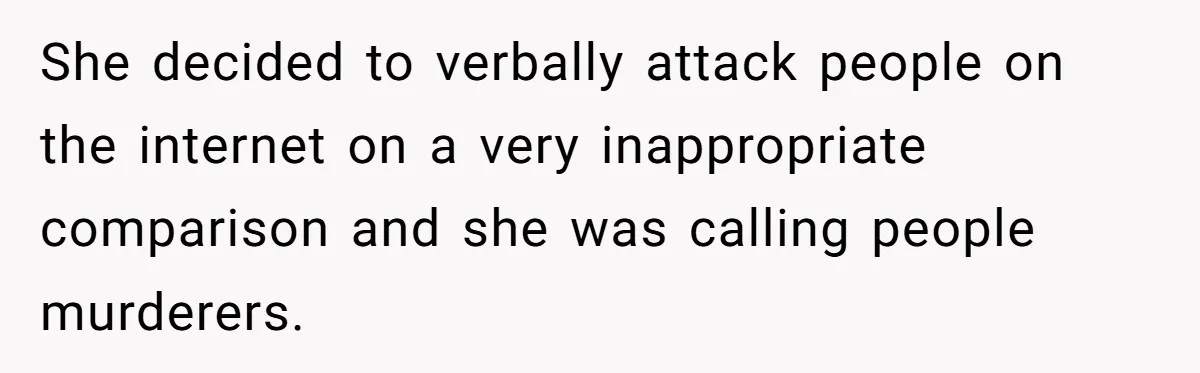 Vegetarian Woman Questions Vegan’s Makeup Choices, Accidentally Triggers Full-Blown Identity Meltdown Online She decided to verbally attack people on the internet on a very inappropriate comparison and she was calling people murderers.