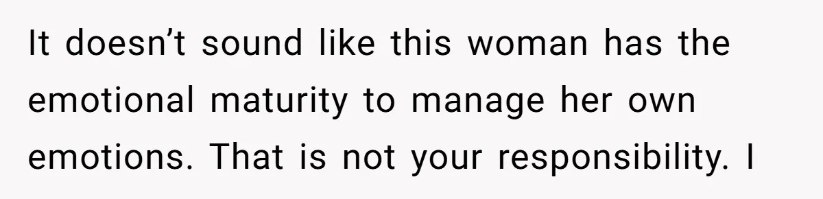 Vegetarian Woman Questions Vegan’s Makeup Choices, Accidentally Triggers Full-Blown Identity Meltdown Online It doesn’t sound like this woman has the emotional maturity to manage her own emotions. That is not your responsibility. I