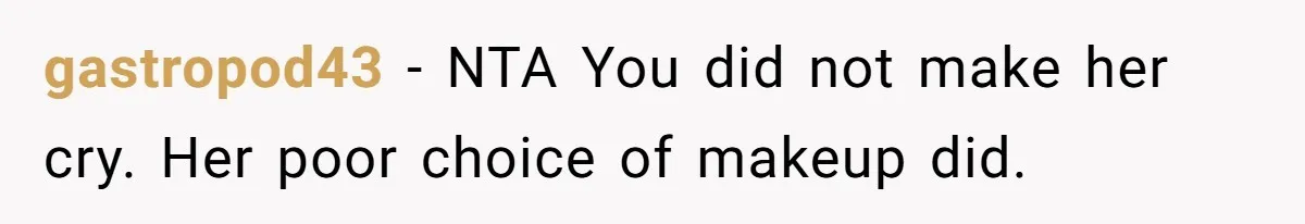 Vegetarian Woman Questions Vegan’s Makeup Choices, Accidentally Triggers Full-Blown Identity Meltdown Online gastropod43 − NTA You did not make her cry. Her poor choice of makeup did.