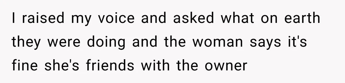 Man Catches New Neighbor Stealing from His Greenhouse—She Lies, Breaks His Property, and He Presses Charges Anyway I raised my voice and asked what on earth they were doing and the woman says it's fine she's friends with the owner