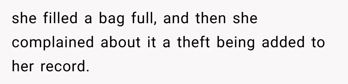 Man Catches New Neighbor Stealing from His Greenhouse—She Lies, Breaks His Property, and He Presses Charges Anyway she filled a bag full, and then she complained about it a theft being added to her record.