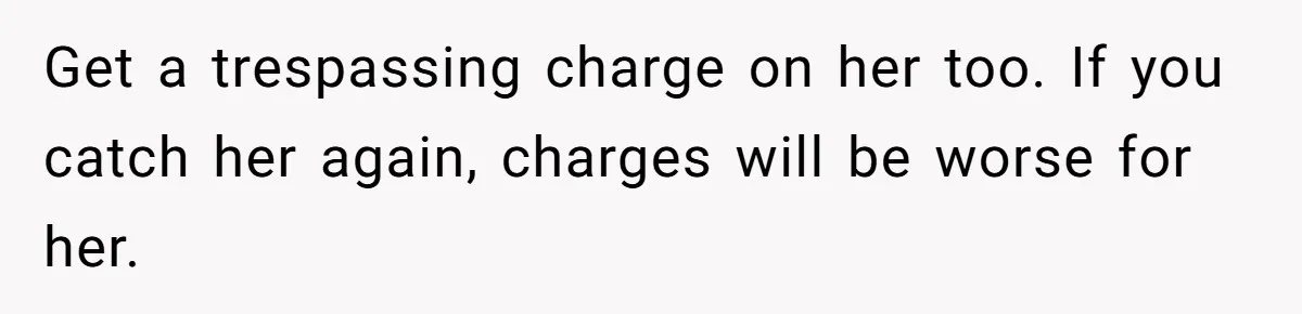 Man Catches New Neighbor Stealing from His Greenhouse—She Lies, Breaks His Property, and He Presses Charges Anyway Get a trespassing charge on her too. If you catch her again, charges will be worse for her.