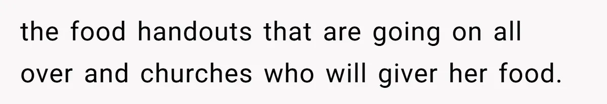 Man Catches New Neighbor Stealing from His Greenhouse—She Lies, Breaks His Property, and He Presses Charges Anyway the food handouts that are going on all over and churches who will giver her food.