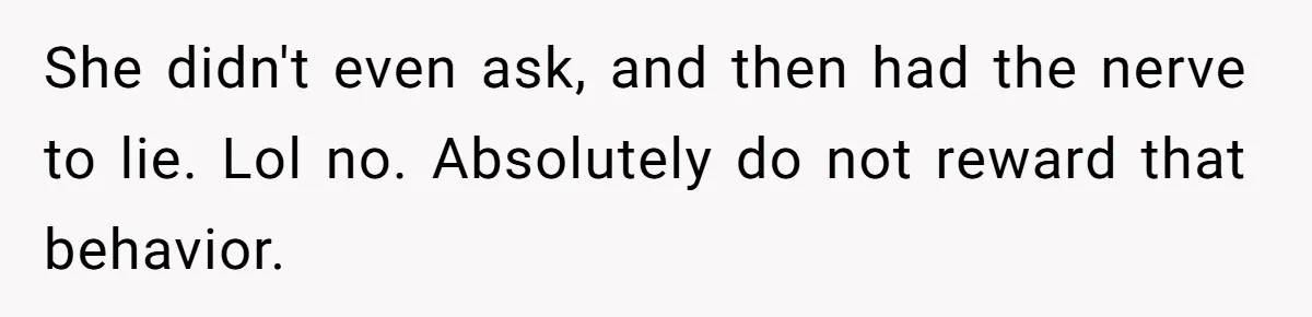 Man Catches New Neighbor Stealing from His Greenhouse—She Lies, Breaks His Property, and He Presses Charges Anyway She didn't even ask, and then had the nerve to lie. Lol no. Absolutely do not reward that behavior.