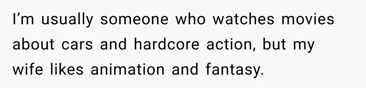 Man Insults His Wife’s Favorite Shows And Gets Called ‘Rude’, Was He Just Being Honest? I’m usually someone who watches movies about cars and hardcore action, but my wife likes animation and fantasy.