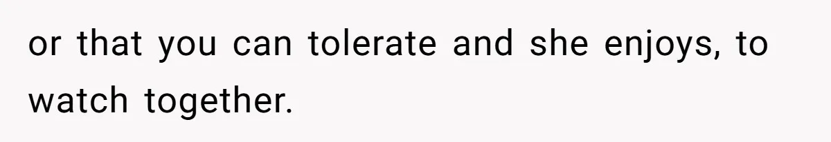 Man Insults His Wife’s Favorite Shows And Gets Called ‘Rude’, Was He Just Being Honest? or that you can tolerate and she enjoys, to watch together.