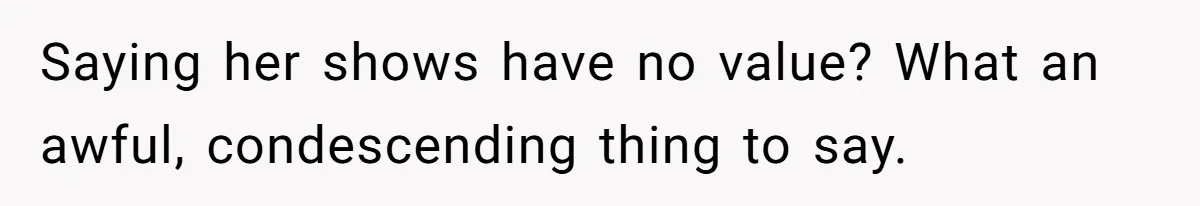 Man Insults His Wife’s Favorite Shows And Gets Called ‘Rude’, Was He Just Being Honest? Saying her shows have no value? What an awful, condescending thing to say.