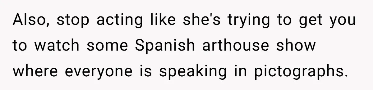 Man Insults His Wife’s Favorite Shows And Gets Called ‘Rude’, Was He Just Being Honest? Also, stop acting like she's trying to get you to watch some Spanish arthouse show where everyone is speaking in pictographs.