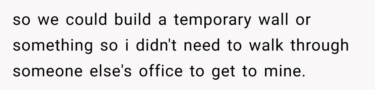 Office Worker Finally Snaps After Builders Turn His Entrance Into a Dumping Ground - One Bowl of Spaghetti Ends Their Nonsense so we could build a temporary wall or something so i didn't need to walk through someone else's office to get to mine.