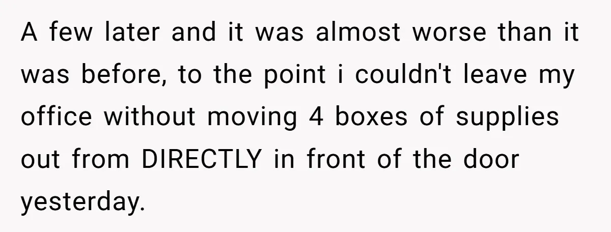 Office Worker Finally Snaps After Builders Turn His Entrance Into a Dumping Ground - One Bowl of Spaghetti Ends Their Nonsense A few later and it was almost worse than it was before, to the point i couldn't leave my office without moving 4 boxes of supplies out from DIRECTLY in...