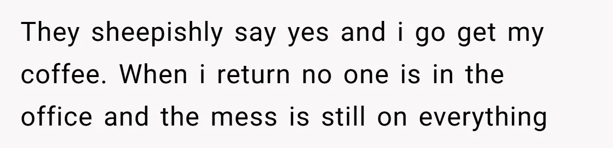 Office Worker Finally Snaps After Builders Turn His Entrance Into a Dumping Ground - One Bowl of Spaghetti Ends Their Nonsense They sheepishly say yes and i go get my coffee. When i return no one is in the office and the mess is still on everything