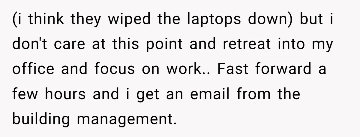 Office Worker Finally Snaps After Builders Turn His Entrance Into a Dumping Ground - One Bowl of Spaghetti Ends Their Nonsense (i think they wiped the laptops down) but i don't care at this point and retreat into my office and focus on work.. Fast forward a few hours and i...