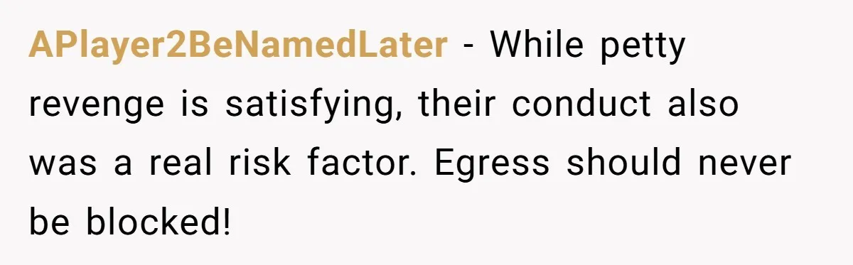 Office Worker Finally Snaps After Builders Turn His Entrance Into a Dumping Ground - One Bowl of Spaghetti Ends Their Nonsense APlayer2BeNamedLater − While petty revenge is satisfying, their conduct also was a real risk factor. Egress should never be blocked!
