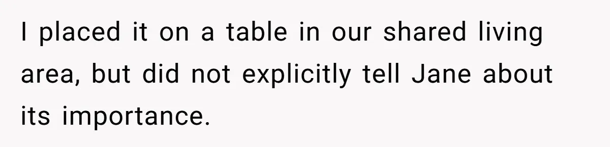 After Using Her Roommate’s Banana Cake To Clean Glass, She’s Left Wondering Why Her Roommate Is Furious I placed it on a table in our shared living area, but did not explicitly tell Jane about its importance.
