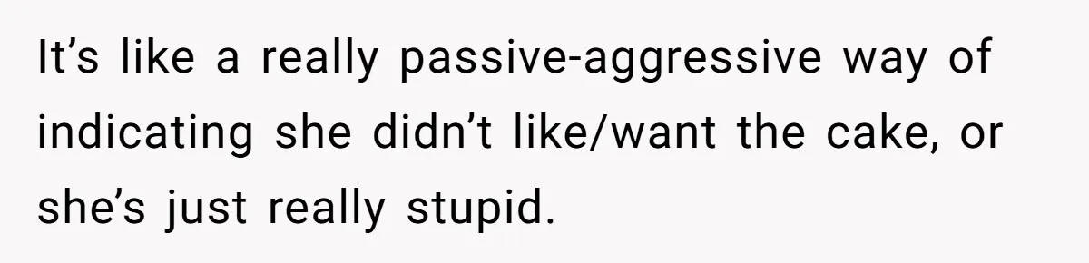 After Using Her Roommate’s Banana Cake To Clean Glass, She’s Left Wondering Why Her Roommate Is Furious It’s like a really passive-aggressive way of indicating she didn’t like/want the cake, or she’s just really stupid.