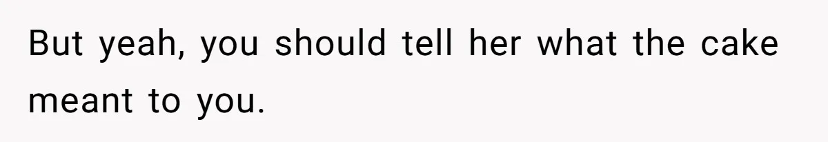 After Using Her Roommate’s Banana Cake To Clean Glass, She’s Left Wondering Why Her Roommate Is Furious But yeah, you should tell her what the cake meant to you.