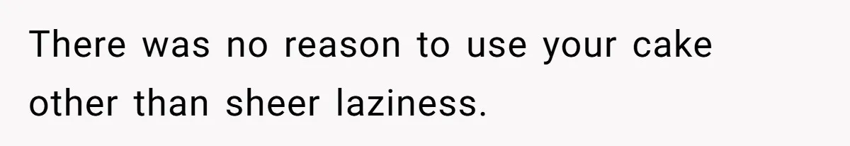 After Using Her Roommate’s Banana Cake To Clean Glass, She’s Left Wondering Why Her Roommate Is Furious There was no reason to use your cake other than sheer laziness.