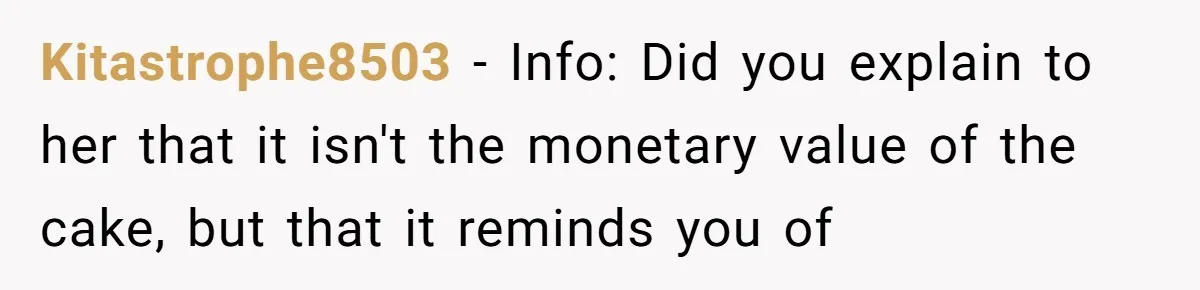 After Using Her Roommate’s Banana Cake To Clean Glass, She’s Left Wondering Why Her Roommate Is Furious Kitastrophe8503 − Info: Did you explain to her that it isn't the monetary value of the cake, but that it reminds you of