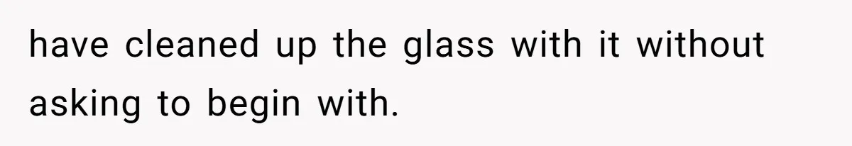 After Using Her Roommate’s Banana Cake To Clean Glass, She’s Left Wondering Why Her Roommate Is Furious have cleaned up the glass with it without asking to begin with.