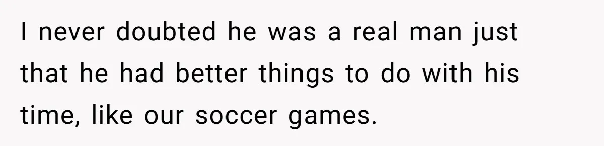 Man Who Does Everything Except Handyman Work Gets Branded “Not A Man”, Reacts Accordingly I never doubted he was a real man just that he had better things to do with his time, like our soccer games.