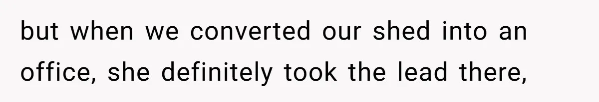 Man Who Does Everything Except Handyman Work Gets Branded “Not A Man”, Reacts Accordingly but when we converted our shed into an office, she definitely took the lead there,
