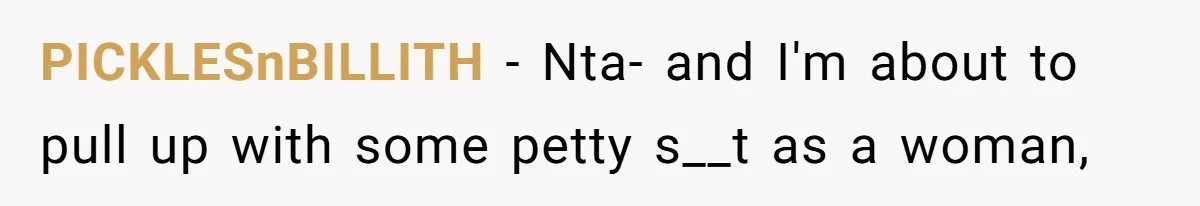 Man Who Does Everything Except Handyman Work Gets Branded “Not A Man”, Reacts Accordingly PICKLESnBILLITH − Nta- and I'm about to pull up with some petty s__t as a woman,