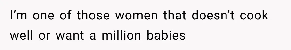 Man Who Does Everything Except Handyman Work Gets Branded “Not A Man”, Reacts Accordingly I’m one of those women that doesn’t cook well or want a million babies