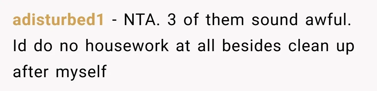 Man Who Does Everything Except Handyman Work Gets Branded “Not A Man”, Reacts Accordingly adisturbed1 − NTA. 3 of them sound awful. Id do no housework at all besides clean up after myself
