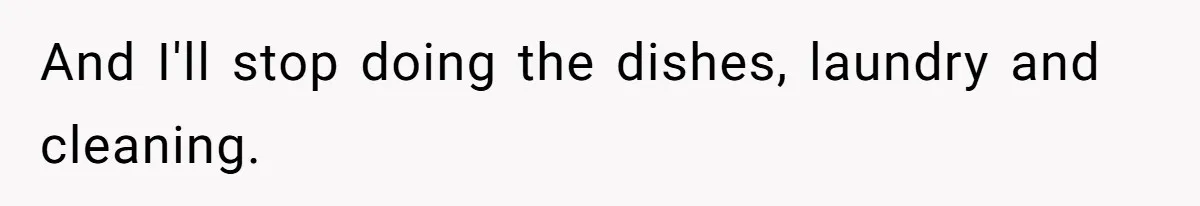 Man Who Does Everything Except Handyman Work Gets Branded “Not A Man”, Reacts Accordingly And I'll stop doing the dishes, laundry and cleaning.