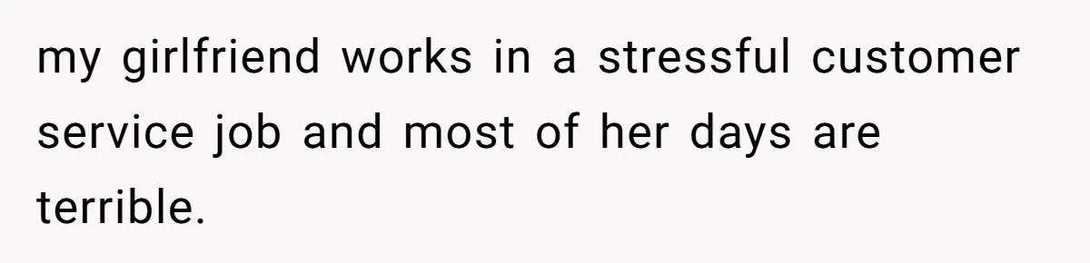 Man Who Does Everything Except Handyman Work Gets Branded “Not A Man”, Reacts Accordingly my girlfriend works in a stressful customer service job and most of her days are terrible.