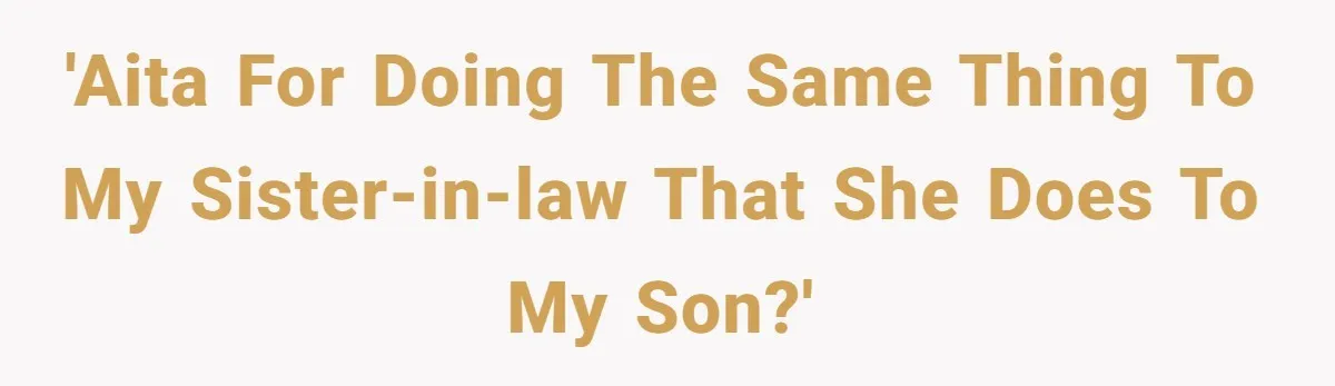 SIL Polices A Toddler’s Speech, So This Mom Shows Her What “Correct English” Really Looks Like 'AITA for doing the same thing to my sister-in-law that she does to my son?'