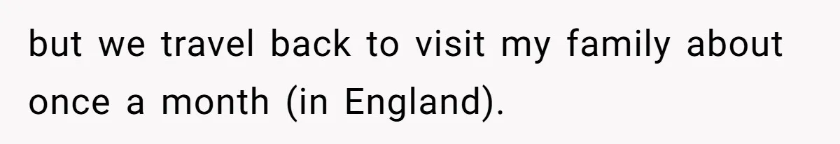 SIL Polices A Toddler’s Speech, So This Mom Shows Her What “Correct English” Really Looks Like but we travel back to visit my family about once a month (in England).