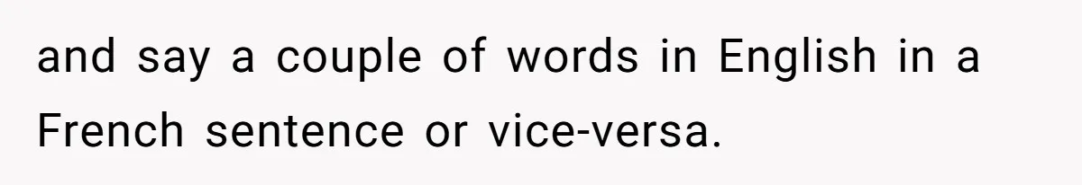 SIL Polices A Toddler’s Speech, So This Mom Shows Her What “Correct English” Really Looks Like and say a couple of words in English in a French sentence or vice-versa.